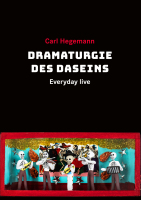Hegemann, Carl:  Everyday live, Dramaturgie des Daseins.  
