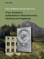 Franz Schuberts Aufenthalte in Oberösterreich, Salzburg und Umgebung.  