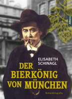 Schinagl, Elisabeth :   Der Bierkönig von München.